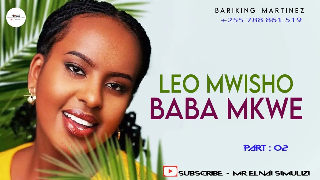 LEO MWISHO BABA MKWE | Part : 02 | By Mr Elnai 