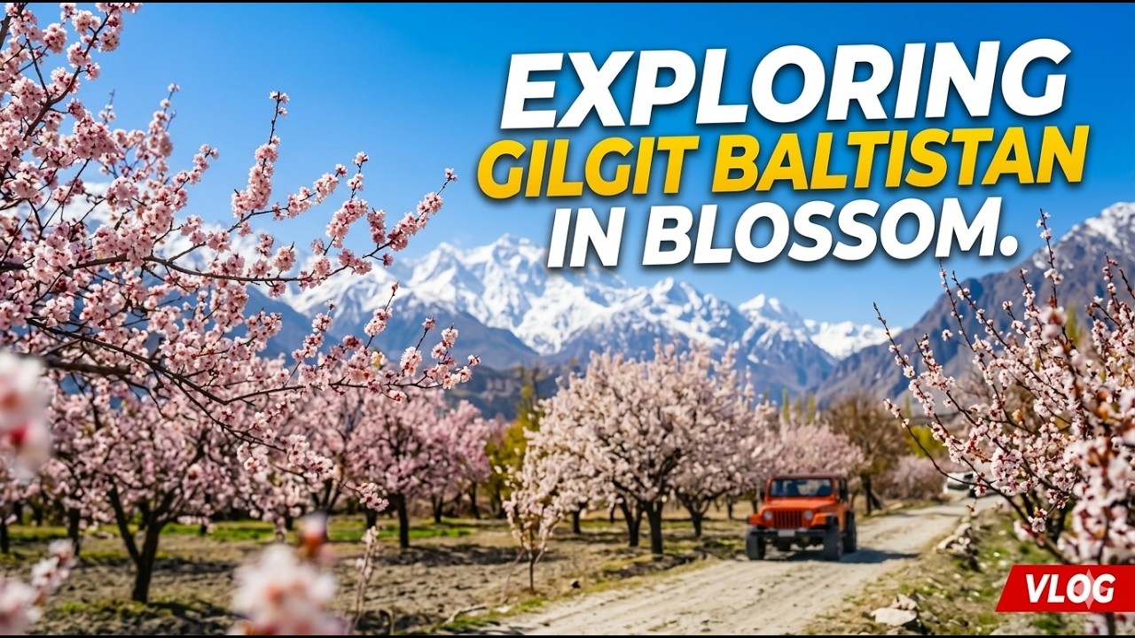 The Best 7 Days of My Life: Gilgit Baltistan in Bloom 🌸
