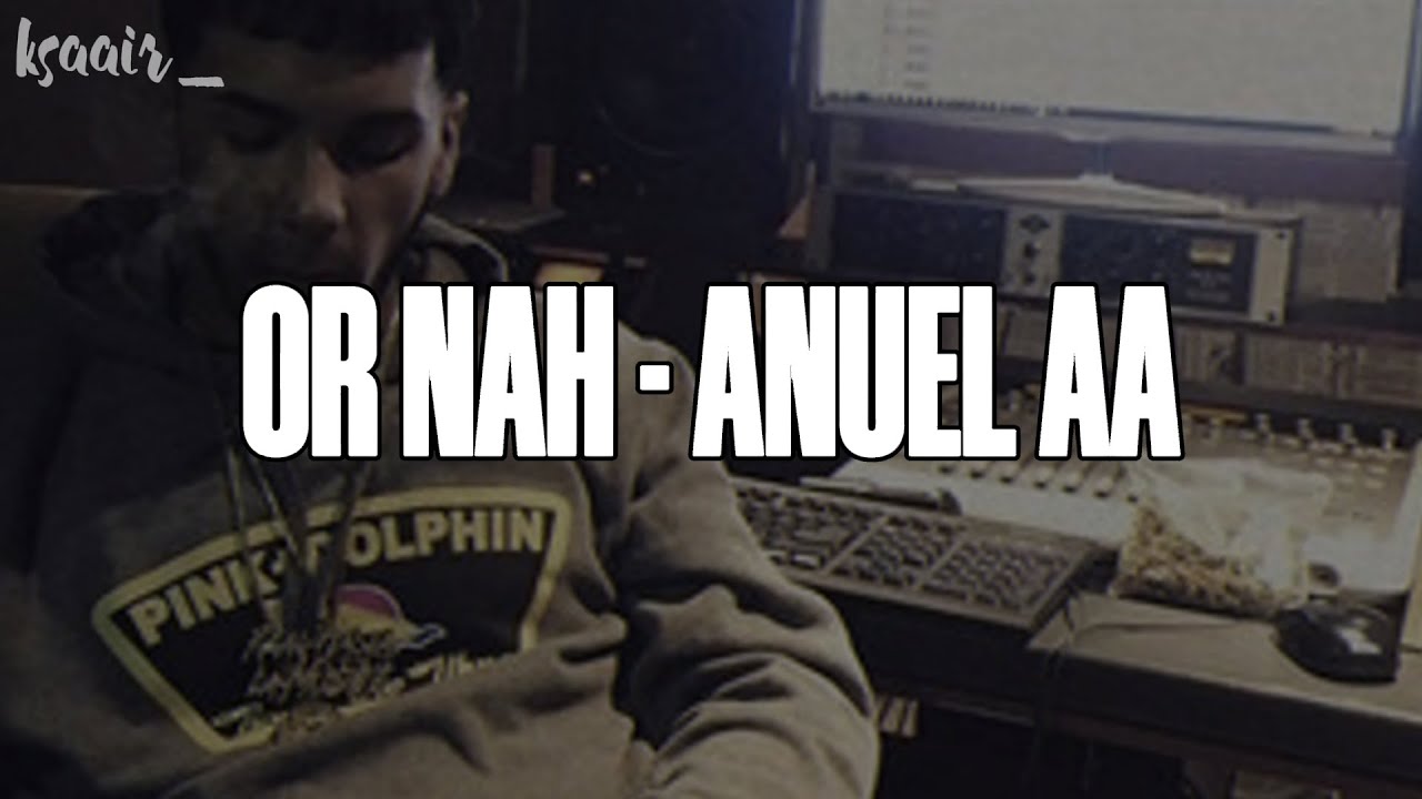 OR NAH | ANUEL AA (LETRA)
