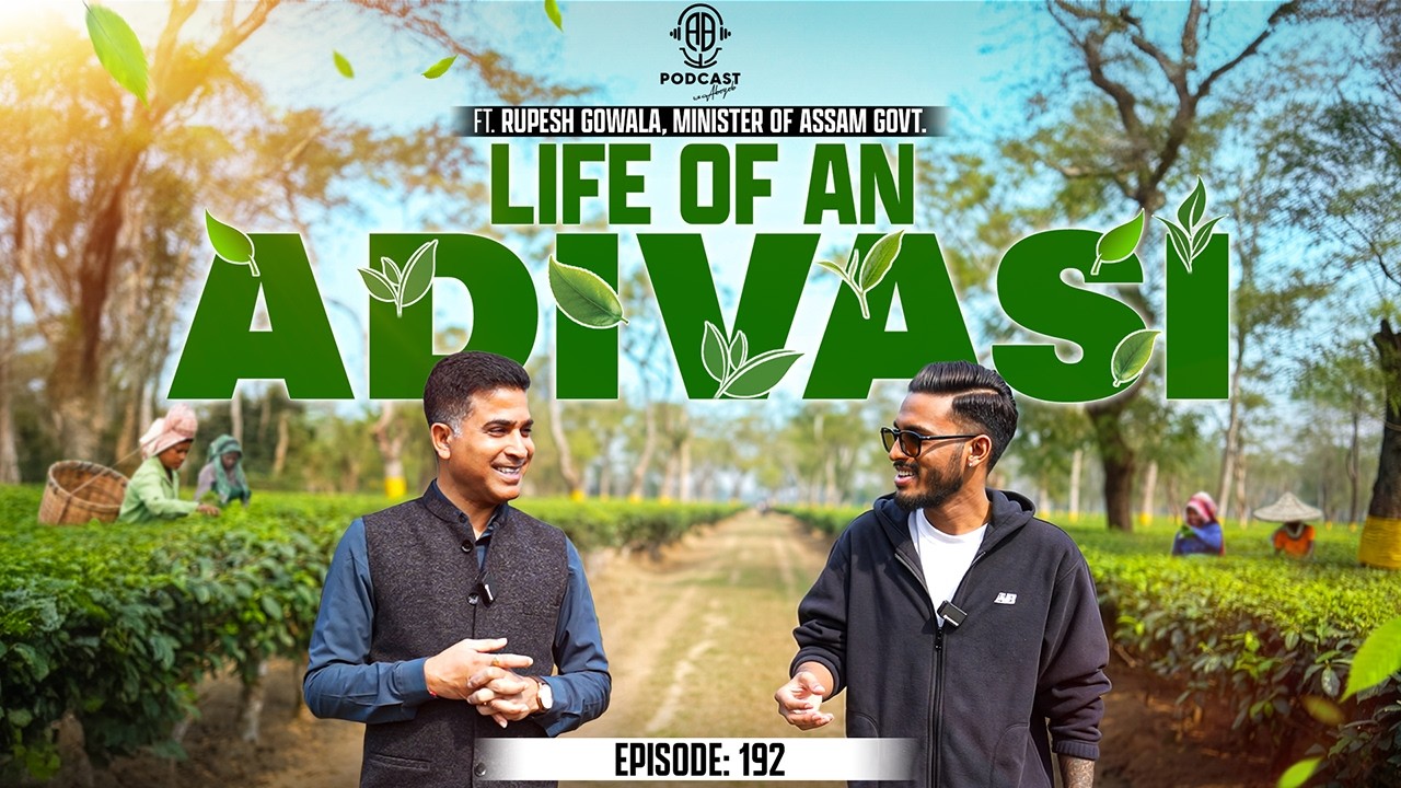 From Labour Line to Cabinet: HONEST Life of an Adivasi, Tea Garden || Assamese PODCAST - 192