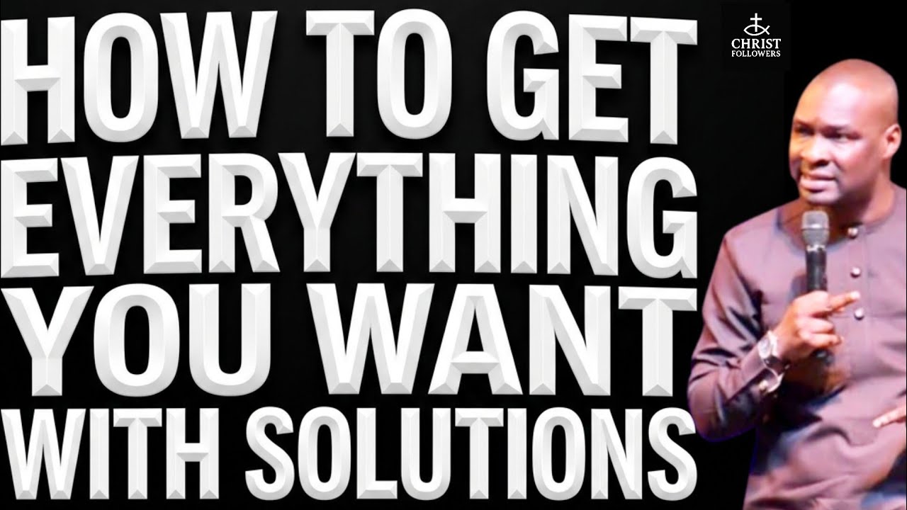 HOW TO GET EVERYTHING YOU WANT WITH SOLUTIONS@APOSTLE JOSHUA SELMAN 