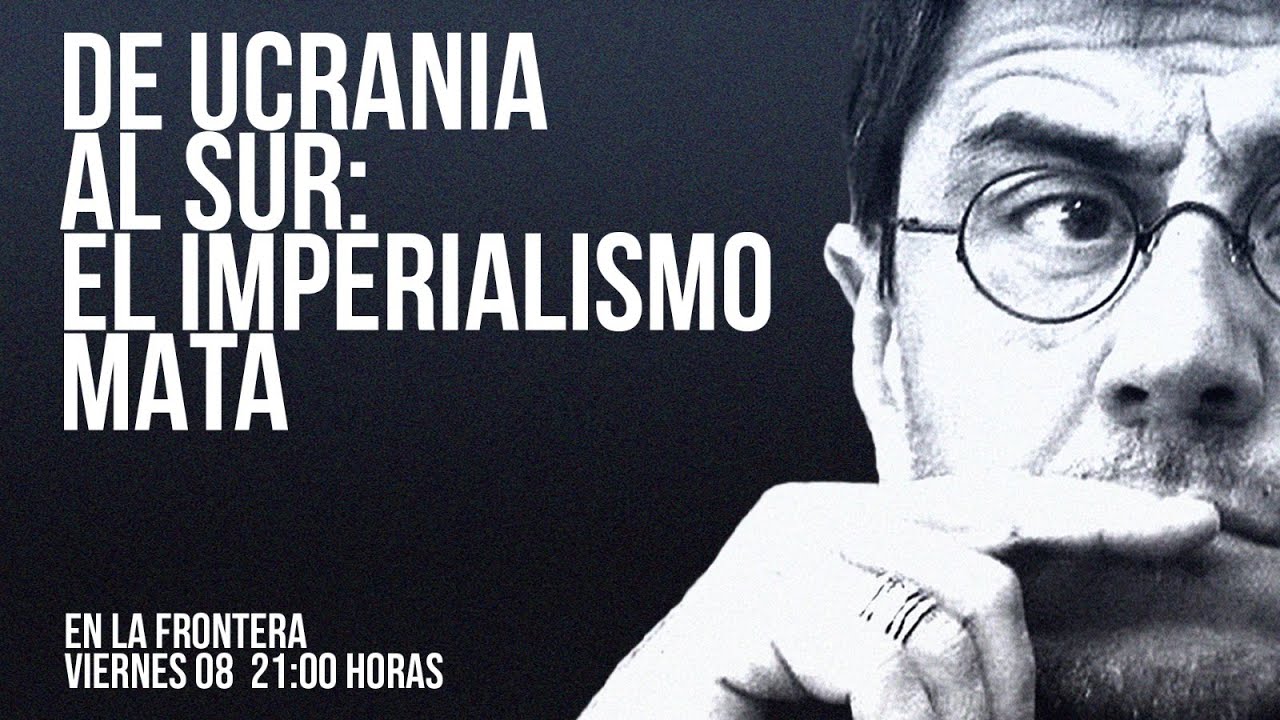 #EnLaFrontera609 - De Ucrania al sur: el imperialismo mata