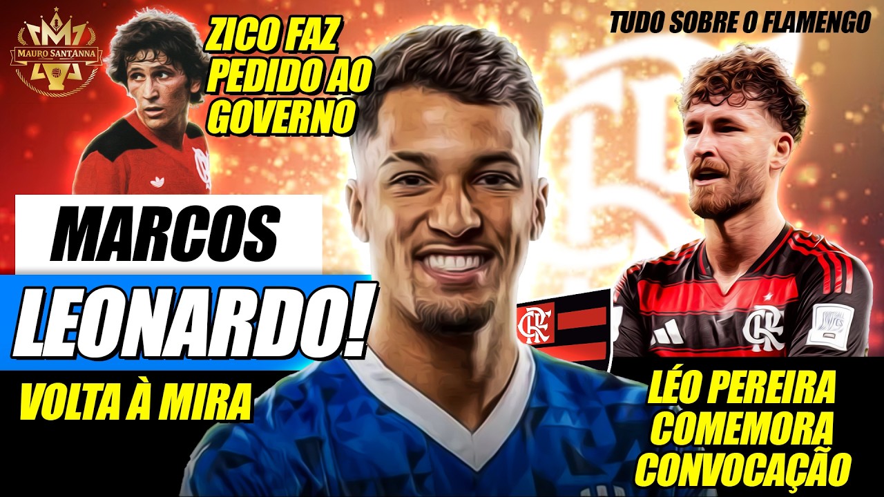 🚨 CONVOCADO: LÉO PEREIRA COMEMORA! ZICO FAZ PEDIDO OFICIAL! MARCOS LEONARDO VOLTA À MIRA DO FLAMENGO