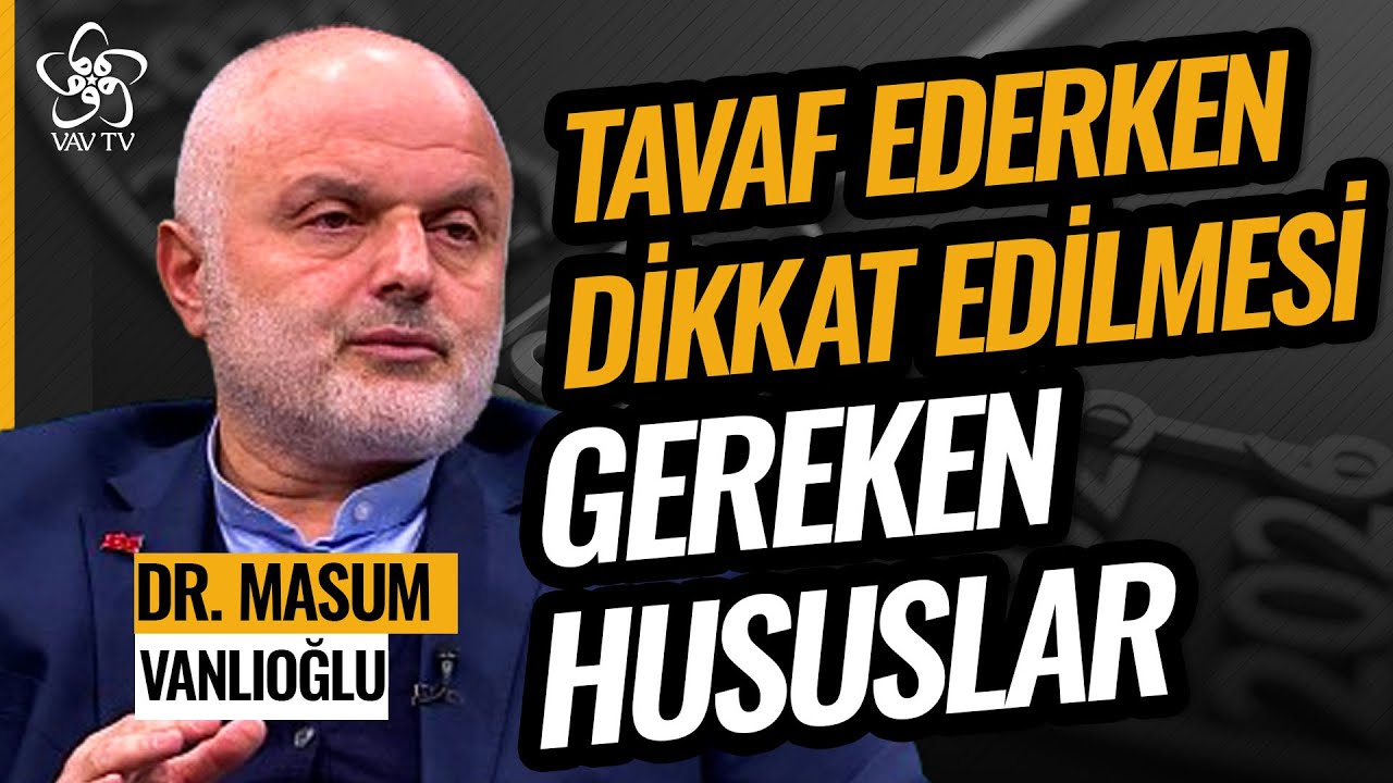 Kabe'yi Tavaf Ederken Dikkat Edilmesi Gereken Hususlar Nelerdir? | Dr. Masum Vanlıoğlu