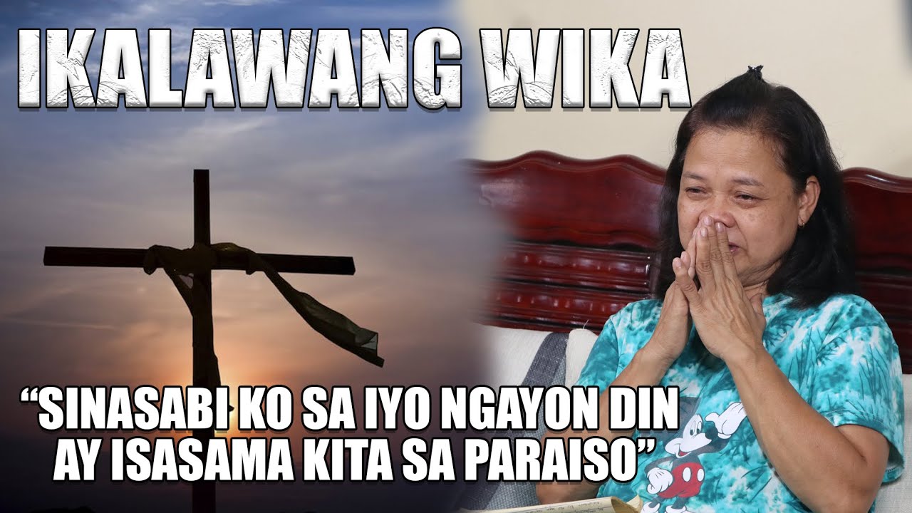 Ikalawang Wika- “SINASABI KO SA IYO NGAYON DIN AY ISASAMA KITA SA PARAISO”