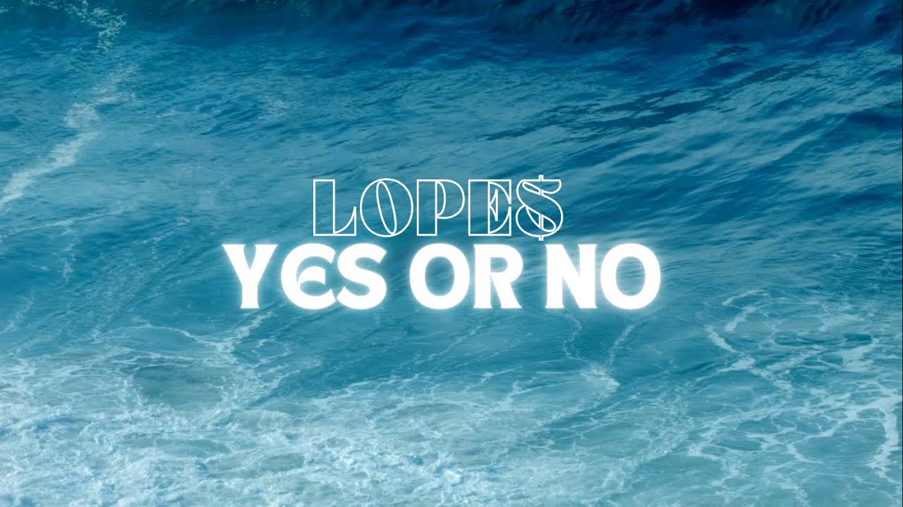 Lope$ - Yes or No (Lyric Video)