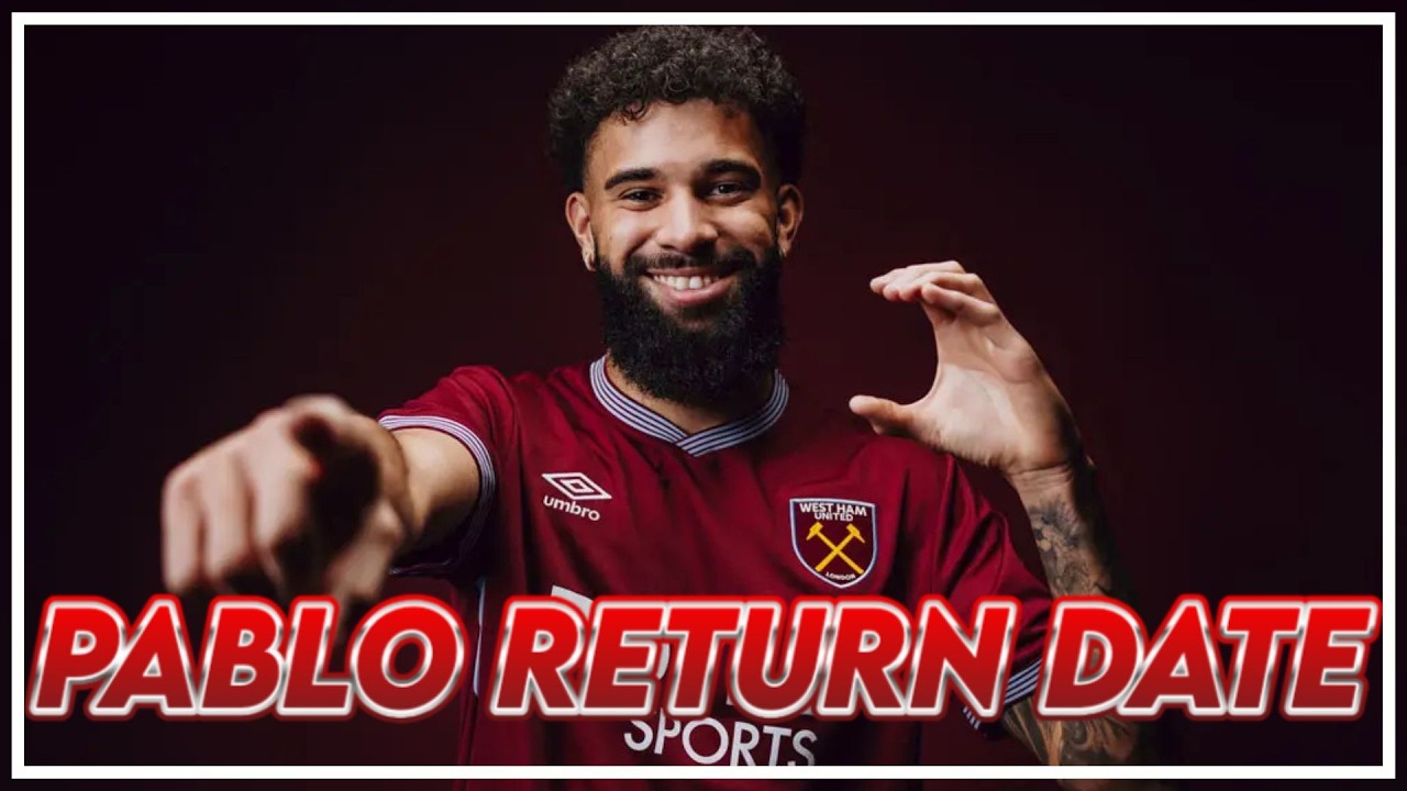 PABLO RETURN DATE AND INJURY UPDATE | AJALA BRACE | SUMMER TARGET | HAMMERS HEADLINES