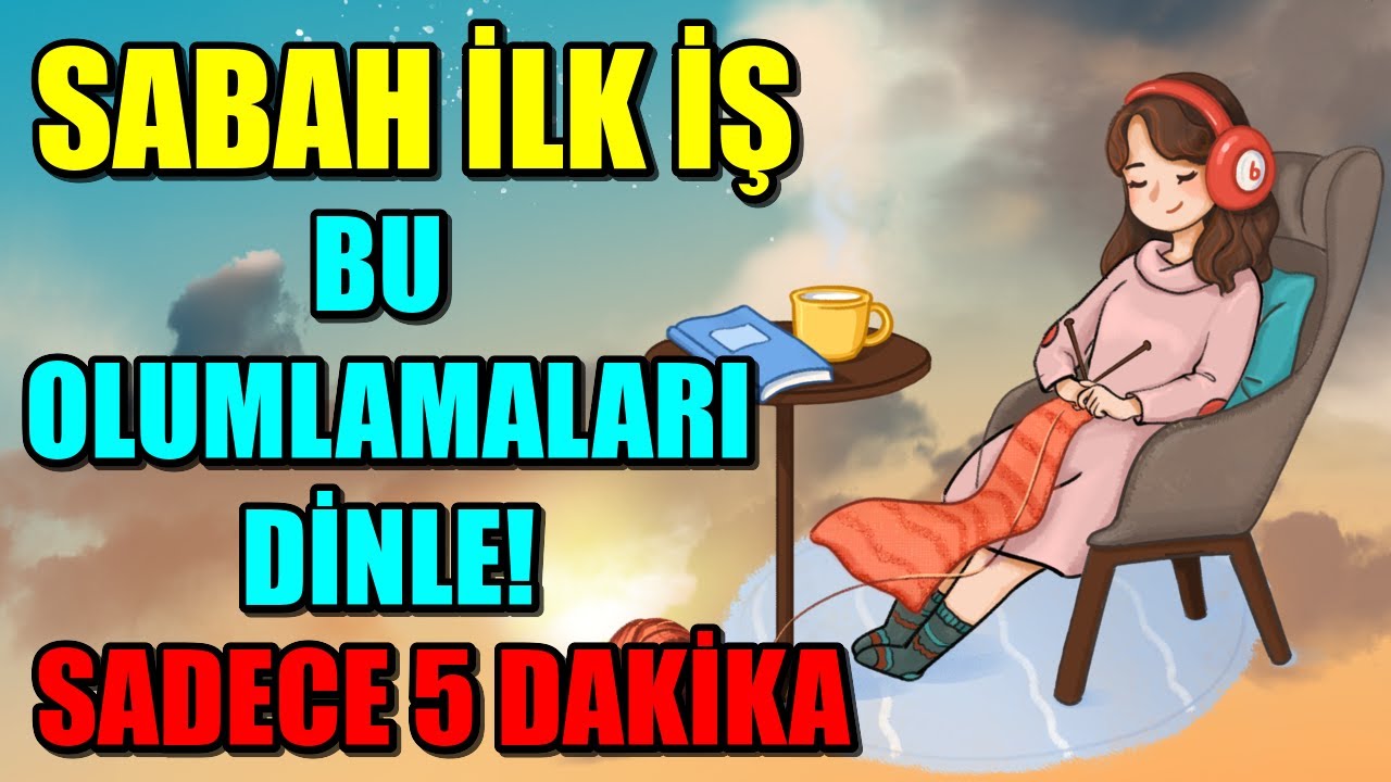 SABAH İLK İŞ BU OLUMLAMALARI DİNLE! BİLİNÇALTINI OLUMLU HİSSETMEYE PROGRAMLA- SADECE 5 DAKİKA!