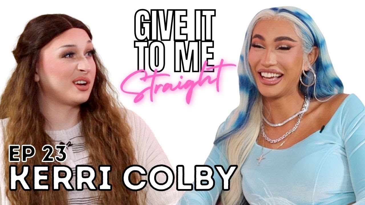 KERRI COLBY | Give It To Me Straight | Ep23