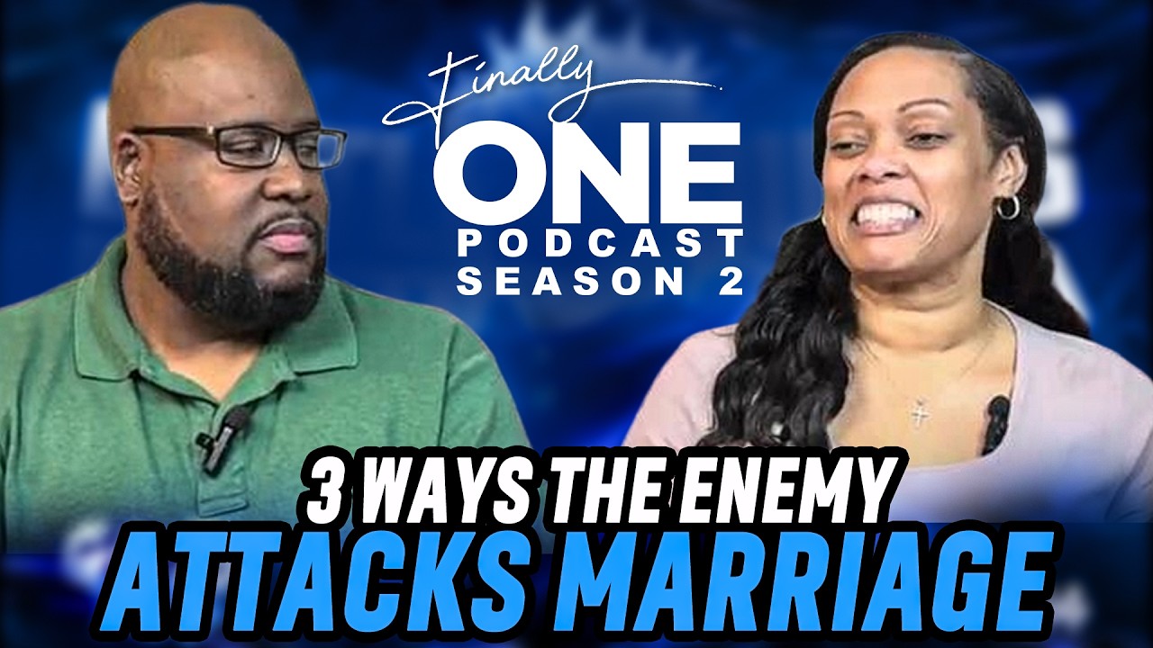 3 Ways The Enemy Attacks Marriage - (Finally One Podcast Season 2 Ep4)