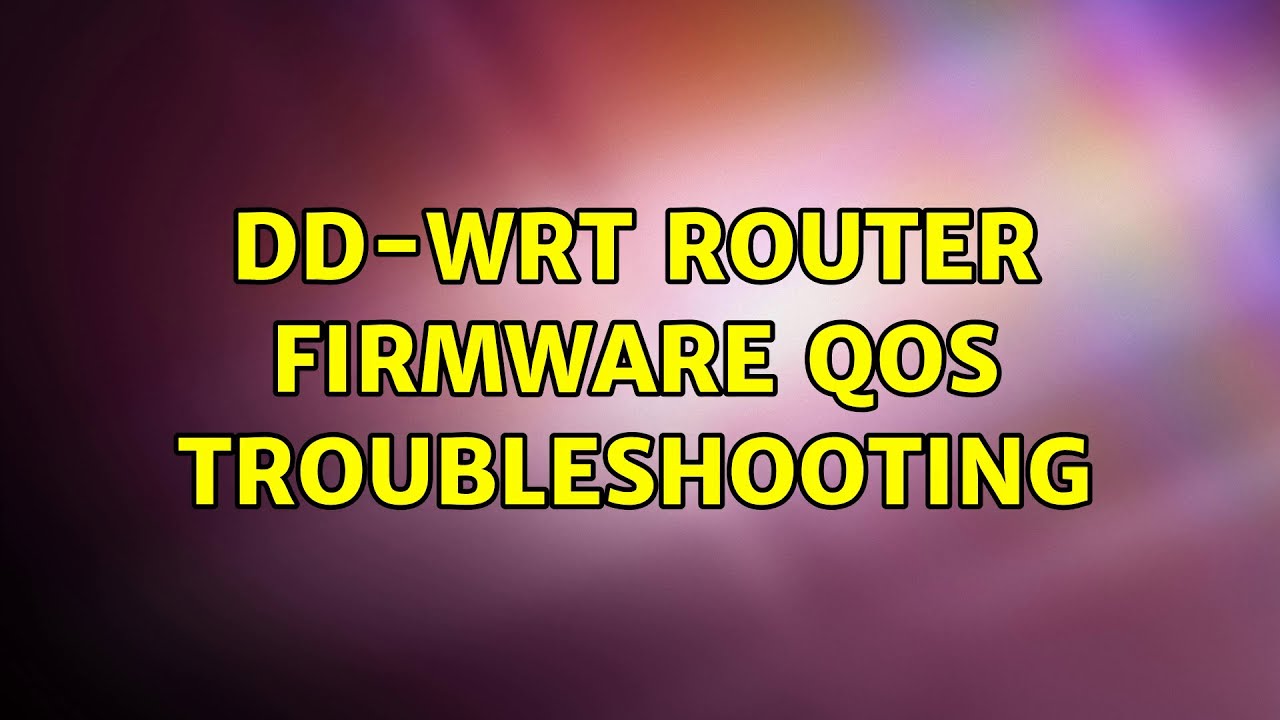 dd-wrt router firmware QoS troubleshooting (4 Solutions!!)