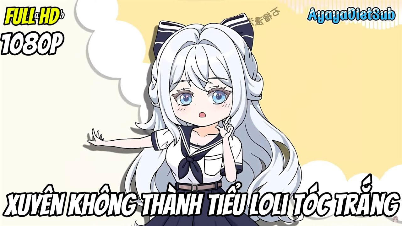 ✅ FULL | Xuyên Không Thành Tiểu Loli Tóc Trắng Cực Kỳ Dễ Thương | Hoạt Hình AyayaVietSub