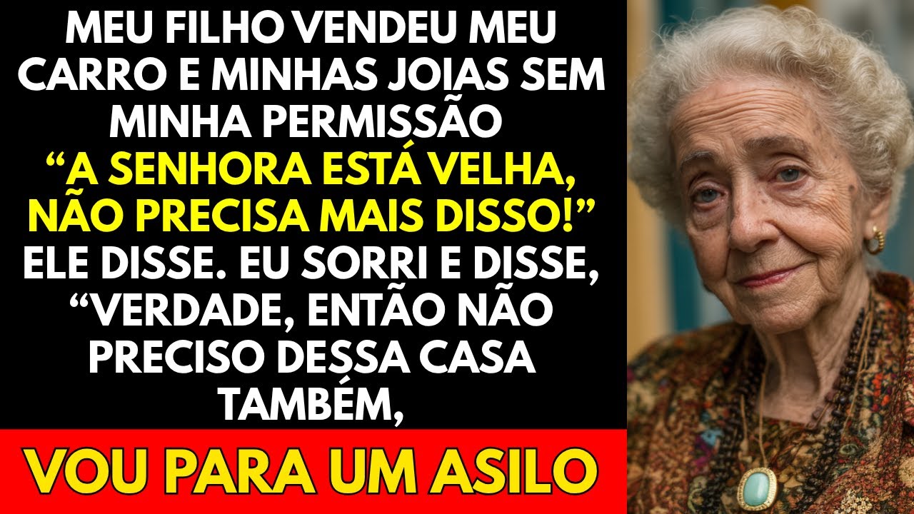 Meu filho vendeu meu carro e minhas joias sem minha permissão “A senhora está velha, não precisa...