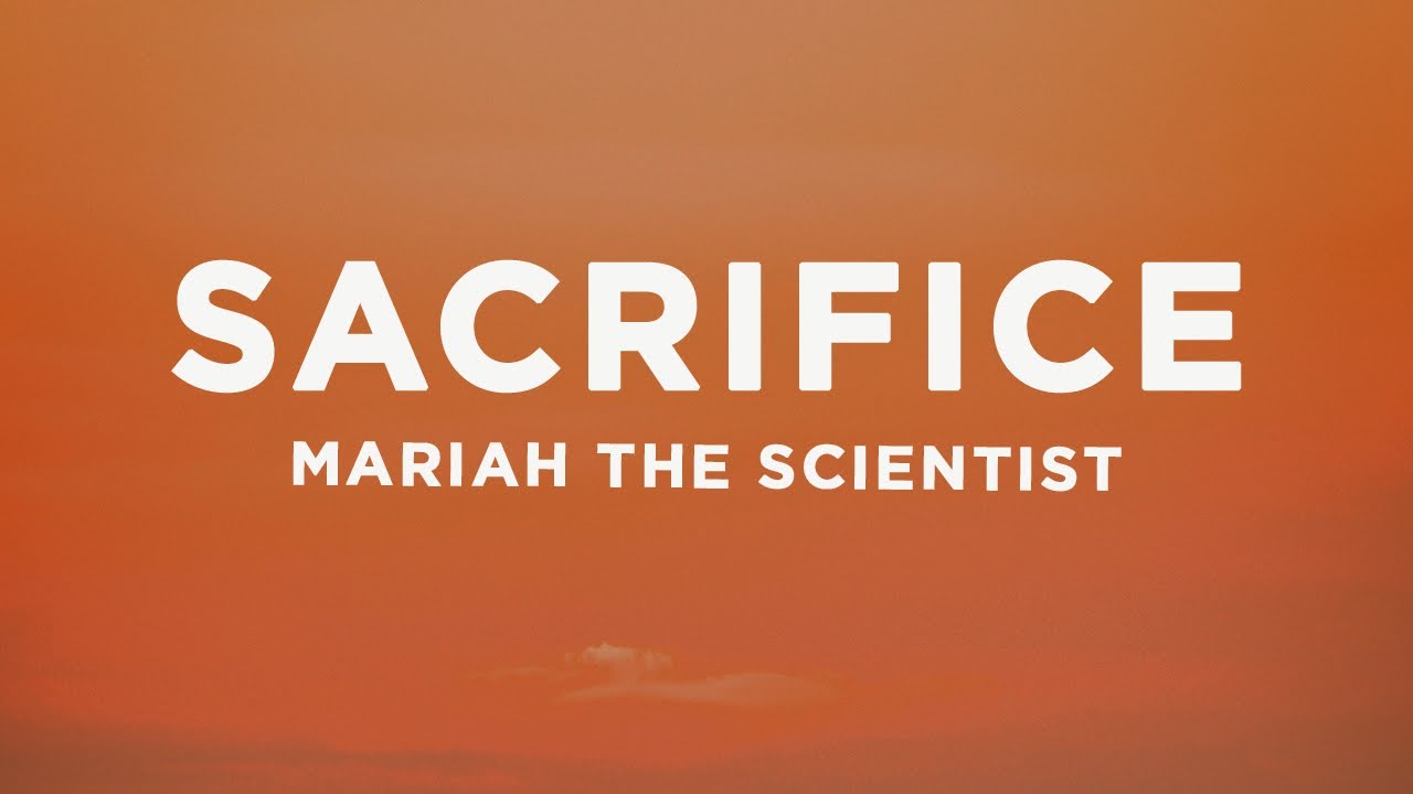 Mariah the Scientist - Sacrifice (Lyrics)