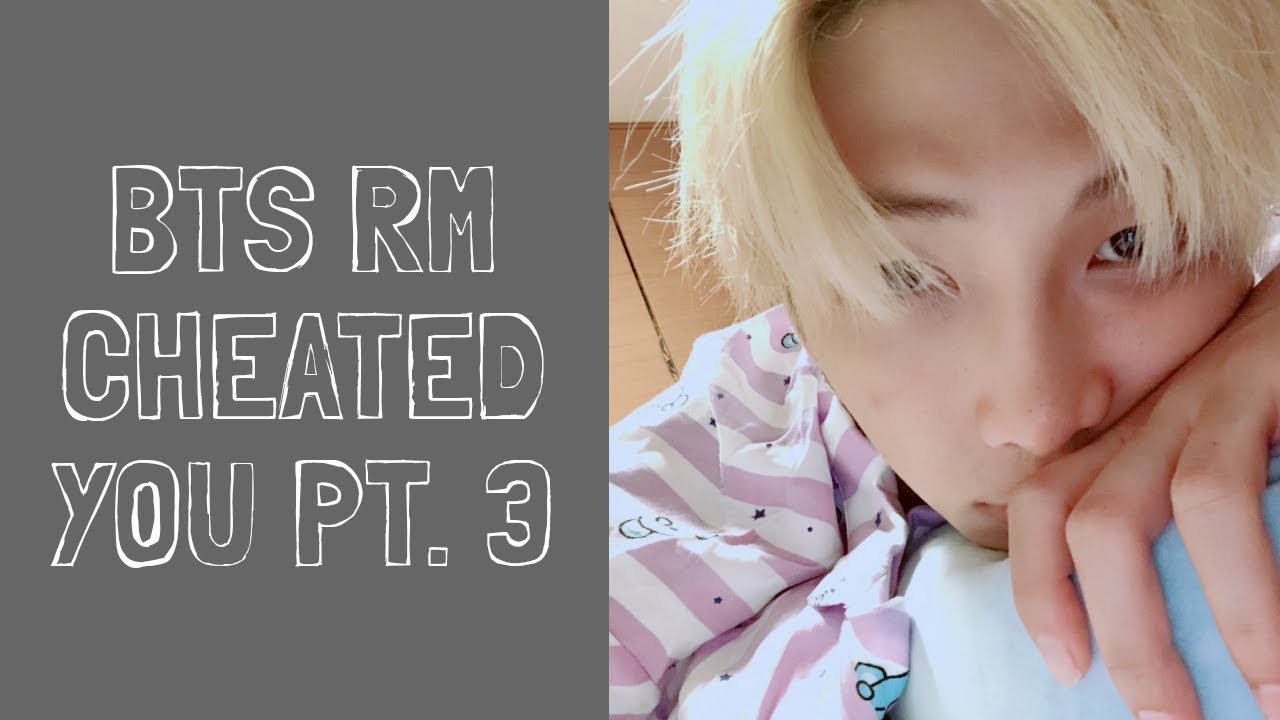 BTS RM IMAGINE || Cheating on you? pt. 3