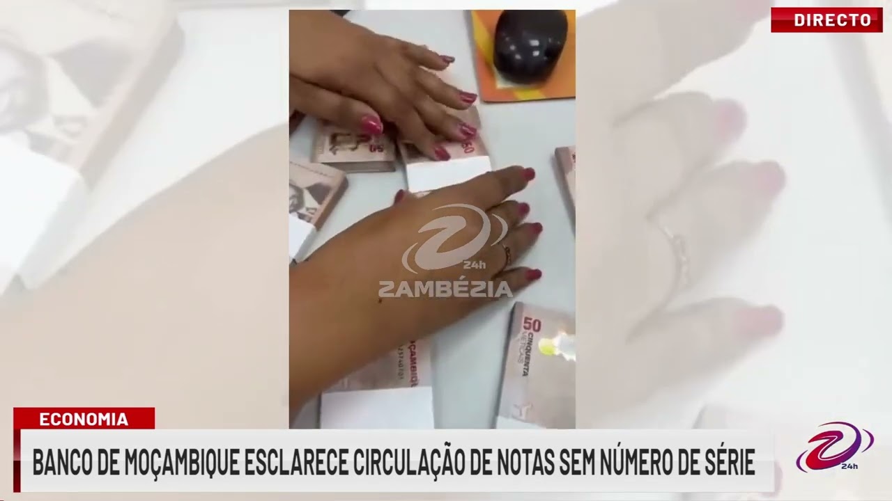 BANCO DE MOÇAMBIQUE ESCLARECE CIRCULAÇÃO DE NOTAS SEM NÚMERO DE SÉRIE| TV Zambézia 24h