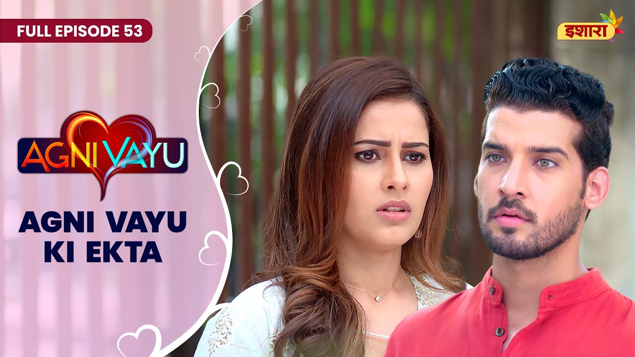 Agni Vayu Ki Ekta | Full Episode - 53 | Agni Vayu | Gautam Vig, Shivani Tomar | Ishara TV