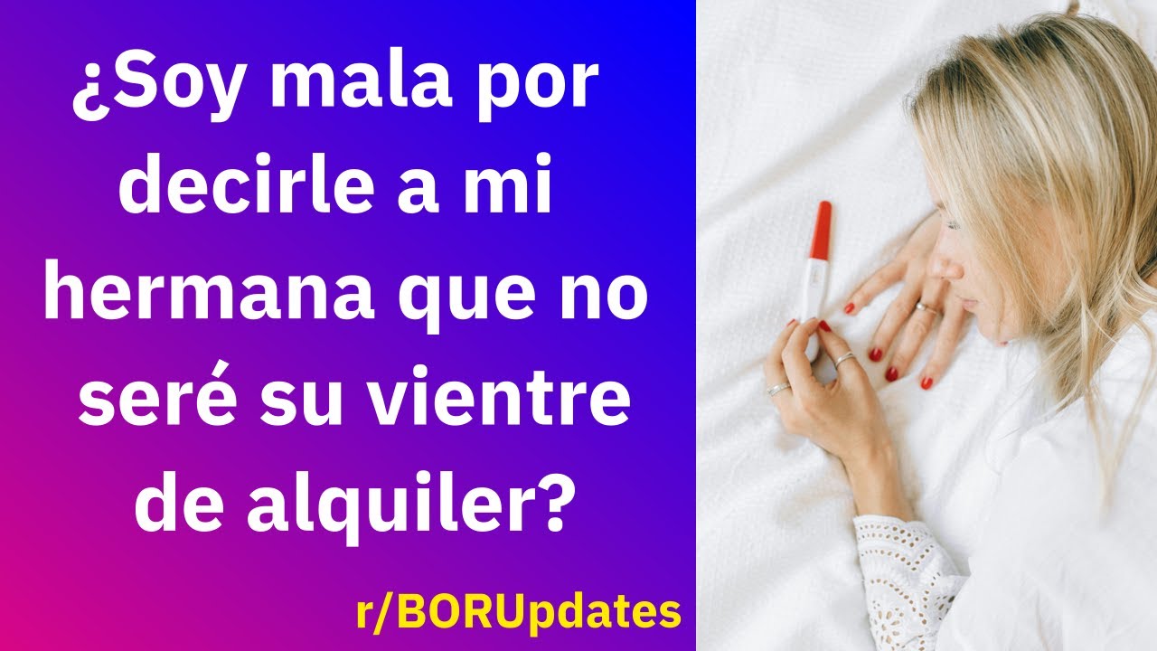 ¿Soy mala por decirle a mi hermana que no seré su vientre de alquiler?- Reddit Español
