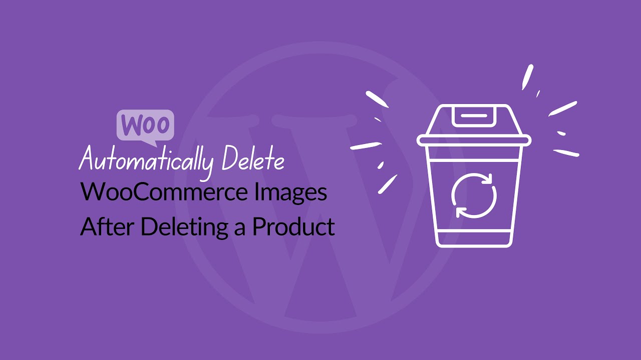 How To Automatically Delete WooCommerce Images After Deleting a Product