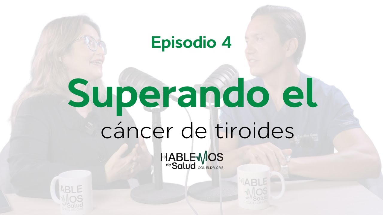Superando el cáncer de tiroides. Episodio #4 Hablemos de salud con el Dr. Cris.