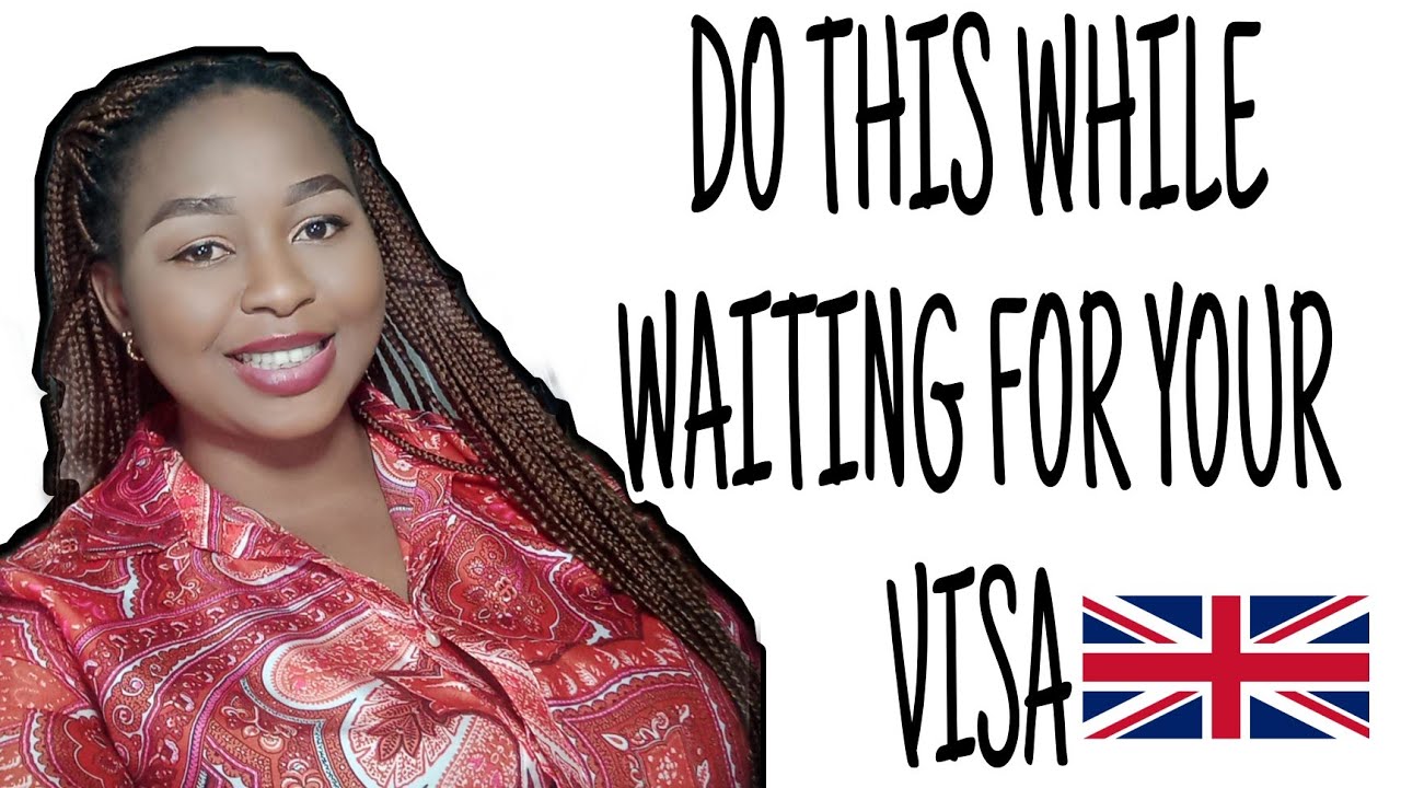 DO THIS WHILE WAITING FOR YOUR UK VISA