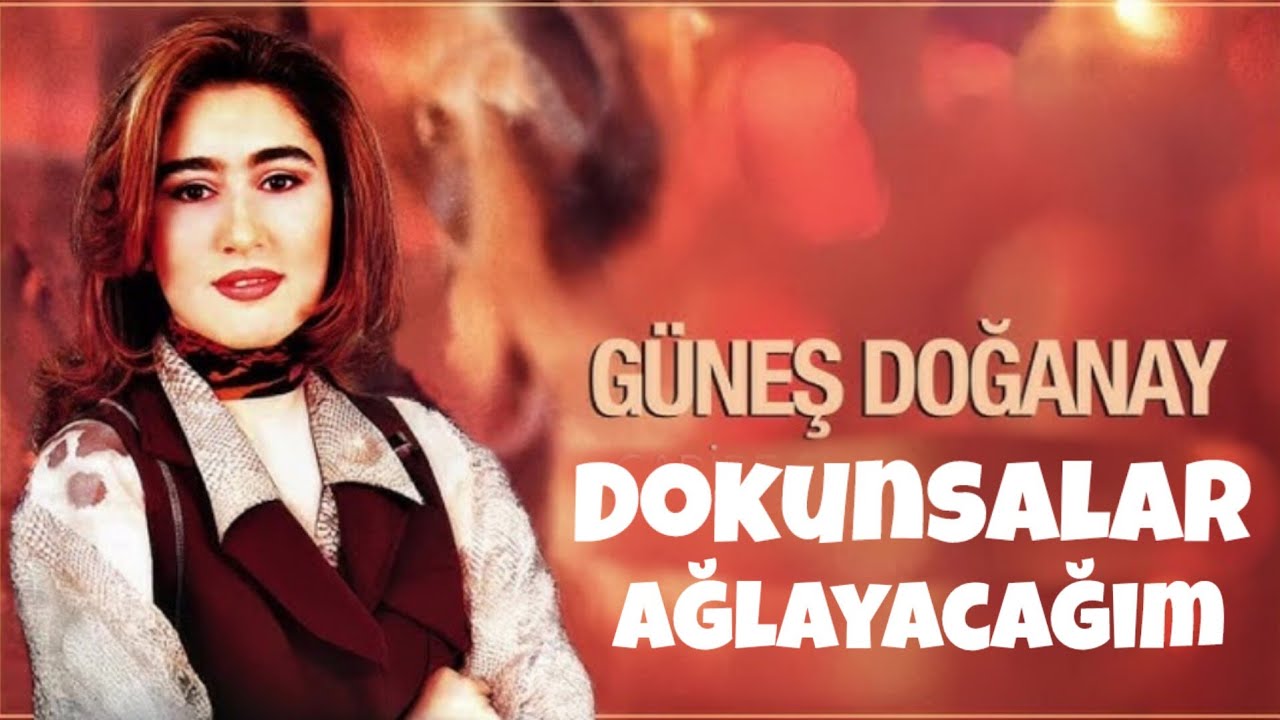 Güneş Doğanay - Dokunsalar Ağlayacağım