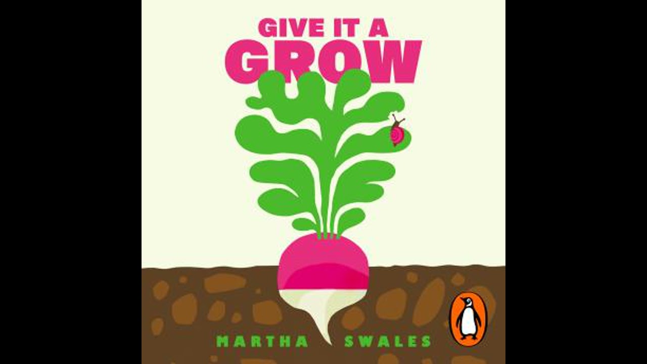 Give it a Grow: Simple Projects to Nurture Food, Flowers and Wildlife in any Outdoor Space