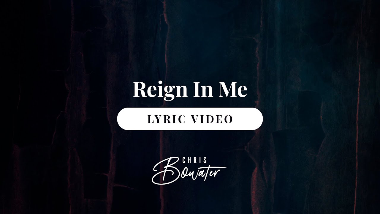 Chris Bowater | Reign In Me (Official Lyric Video)