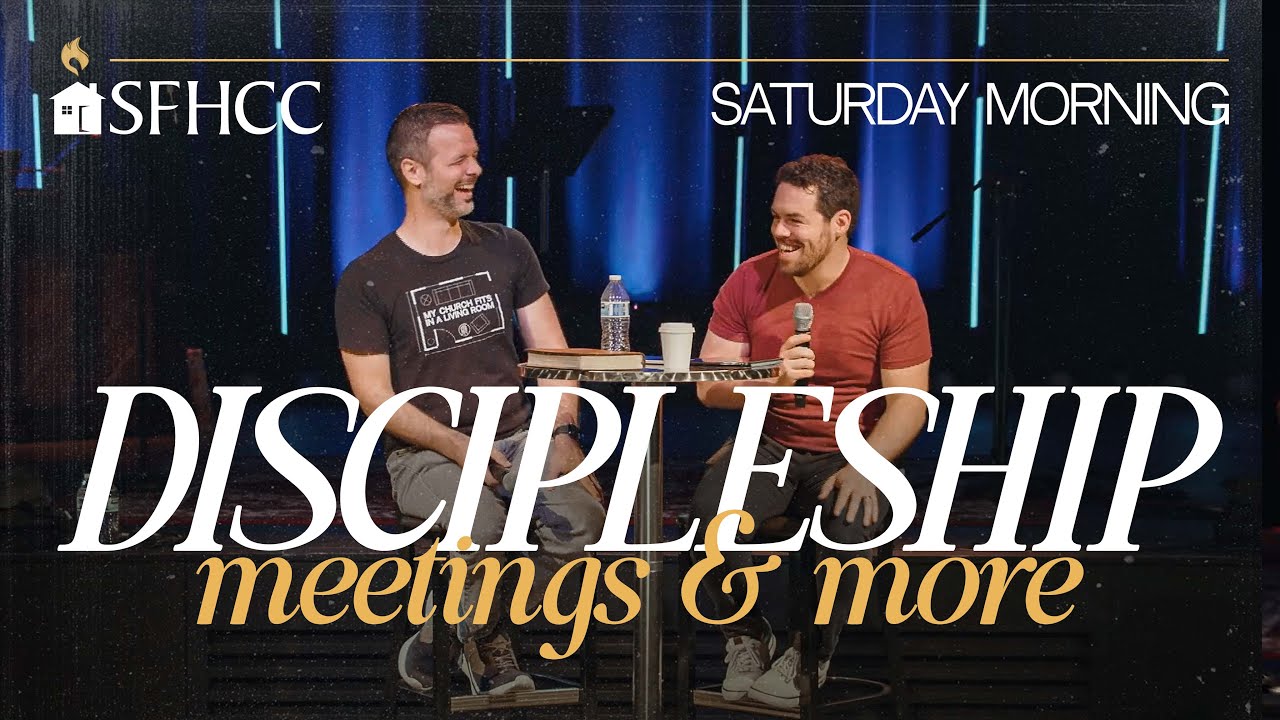 Discipleship: Meetings and More | SFHCC Saturday morning
