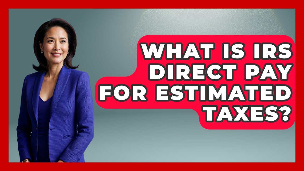 What Is IRS Direct Pay For Estimated Taxes? - Tax and Accounting Coach