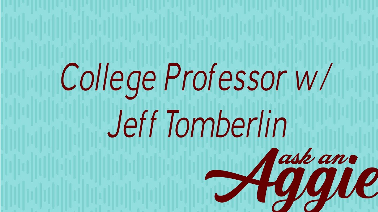 College Professor with Jeff Tomberlin - Ask an Aggie Podcast