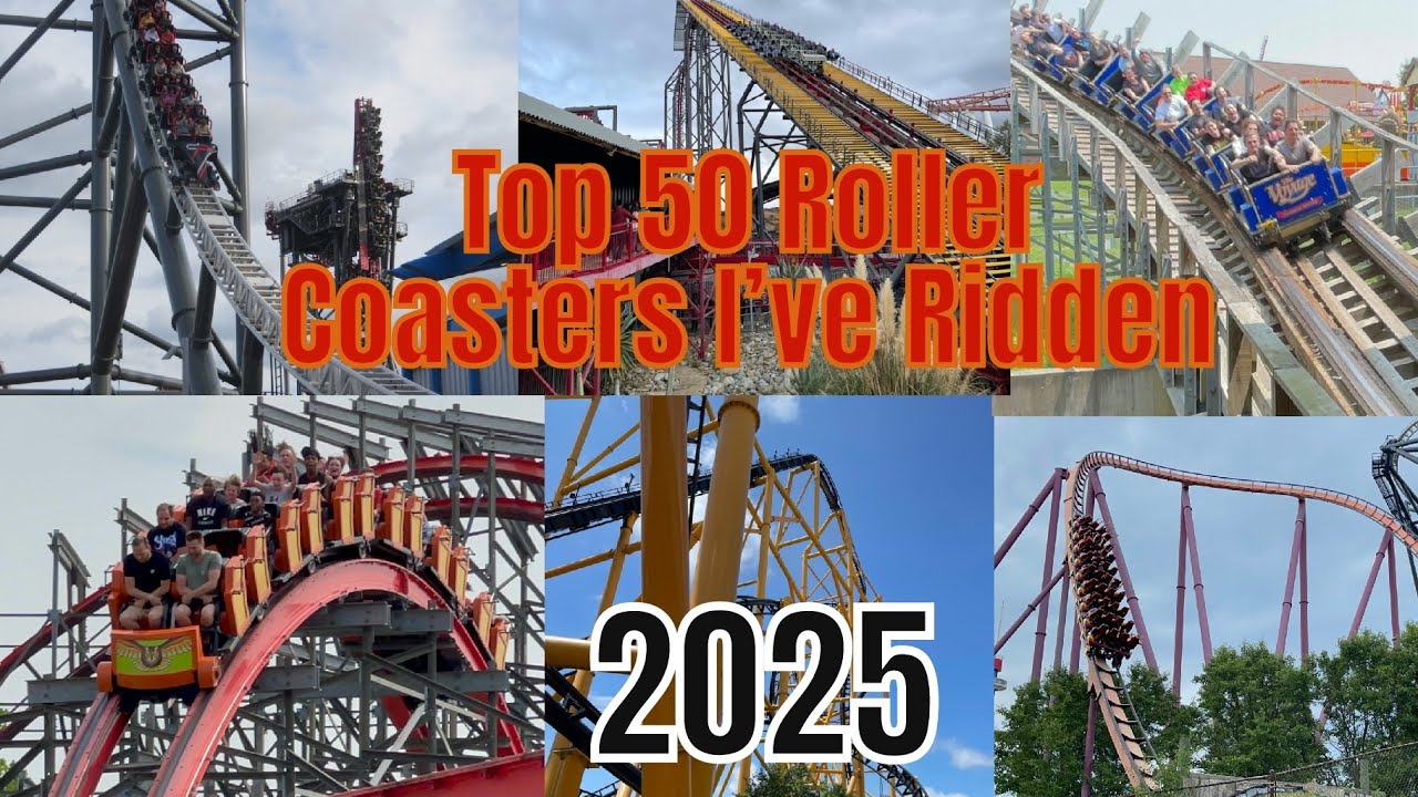 Top 50 Roller Coasters I’ve ridden 2025