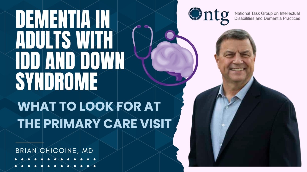 Dementia in Adults with IDD and Down Syndrome: What to Look for at the Primary Care Visit.