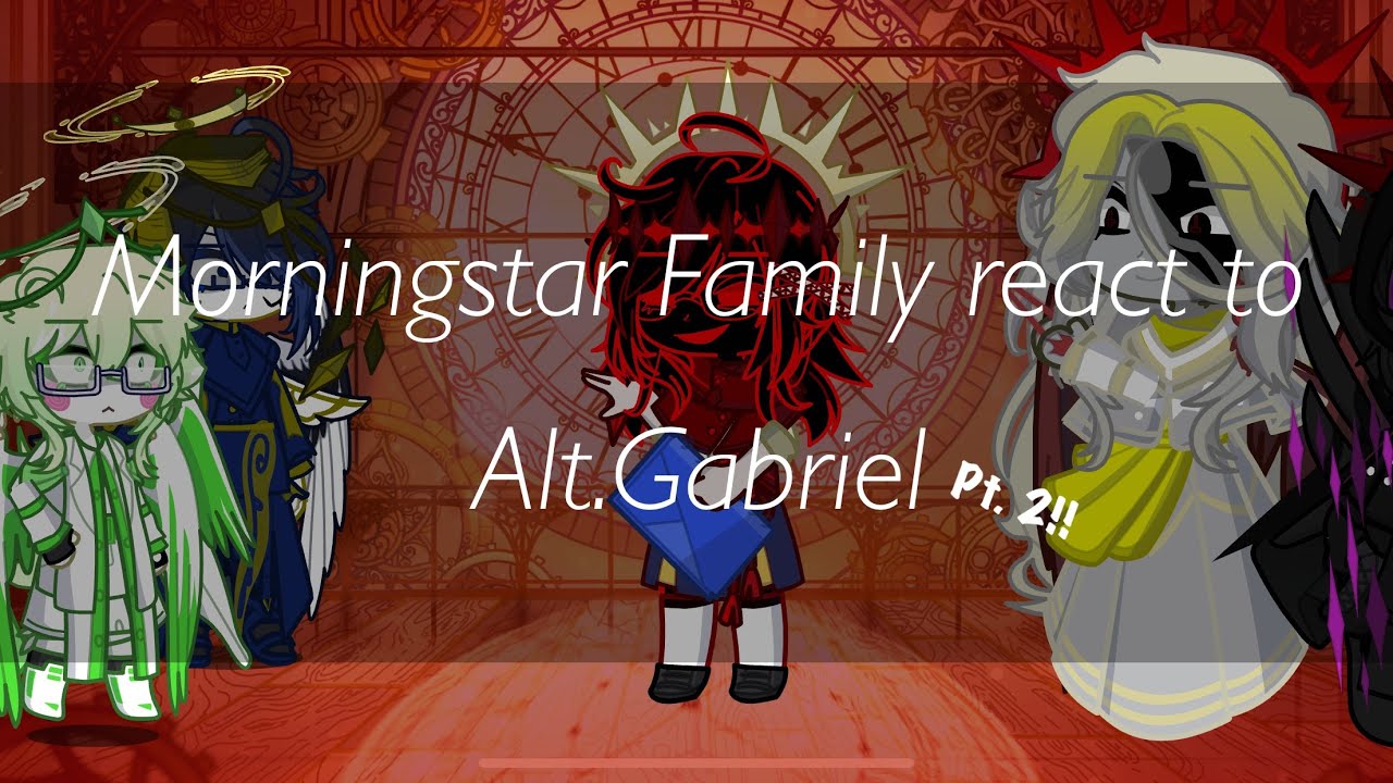 Morningstar Family reacts to Alt. Gabriel as Lucifer’s 1st child||Pt.2||READ THE DAMN DESCRIPTION