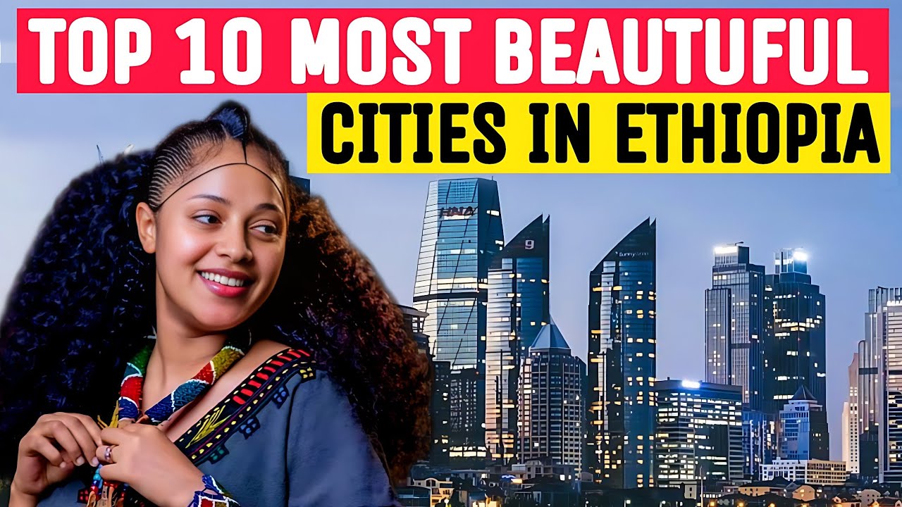 TOP 10 MOST BAEUTIFUL CITY IN ETHIOPIA 2026/MOST LARGEST, ADAMA,HAWASSA,BAHIRDAR,MEKELE,ADDIS ABABA 