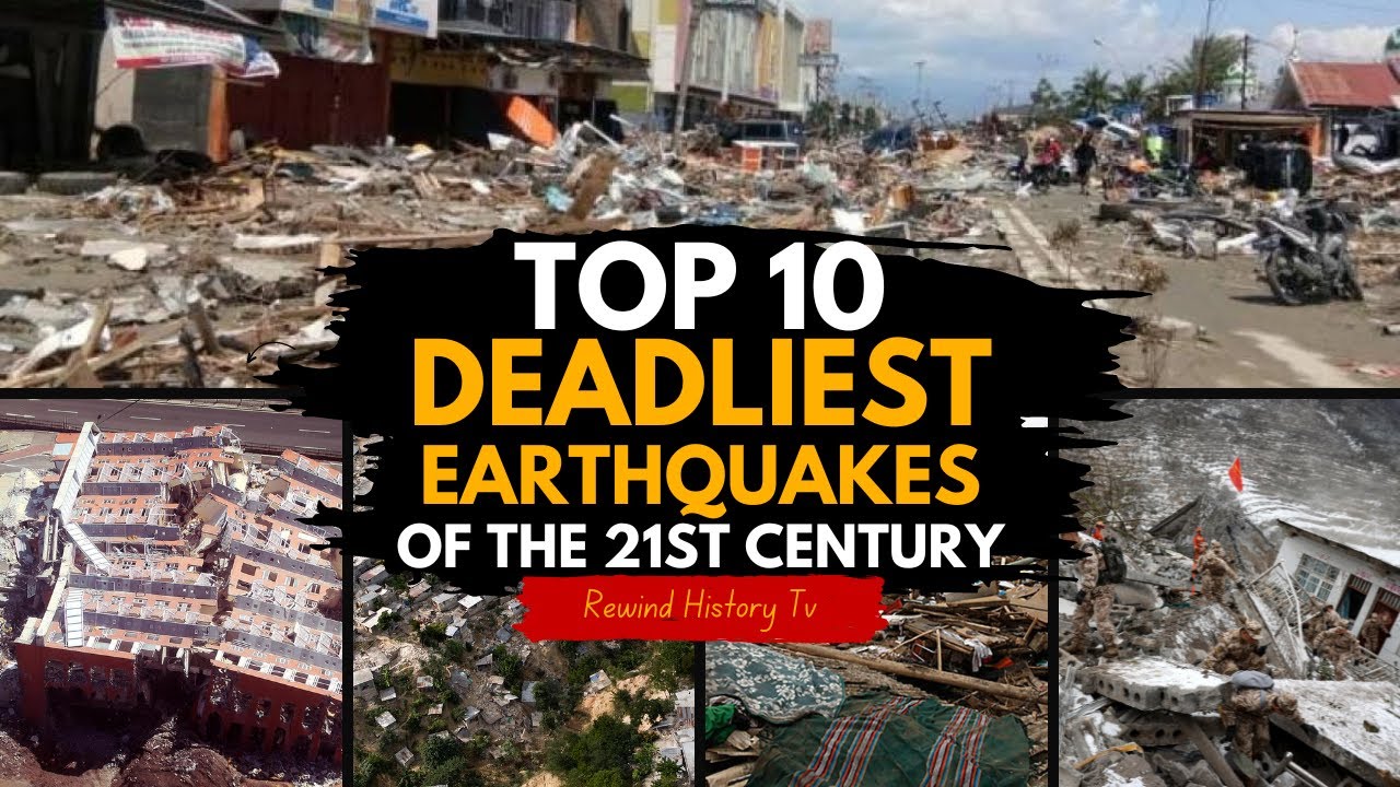 Top 10 Deadliest Earthquakes of the 21st Century