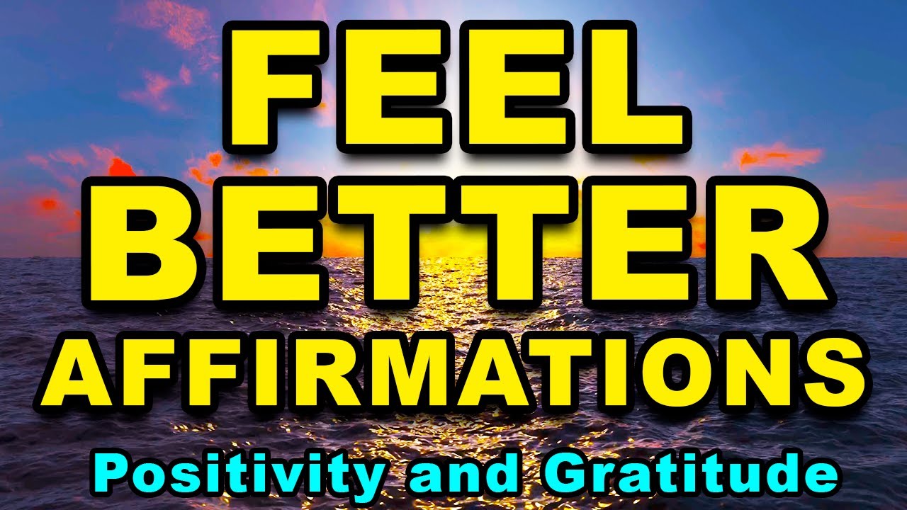 Affirmations to Feel Better | Positive Morning Affirmations | Affirmations for Positive Thinking