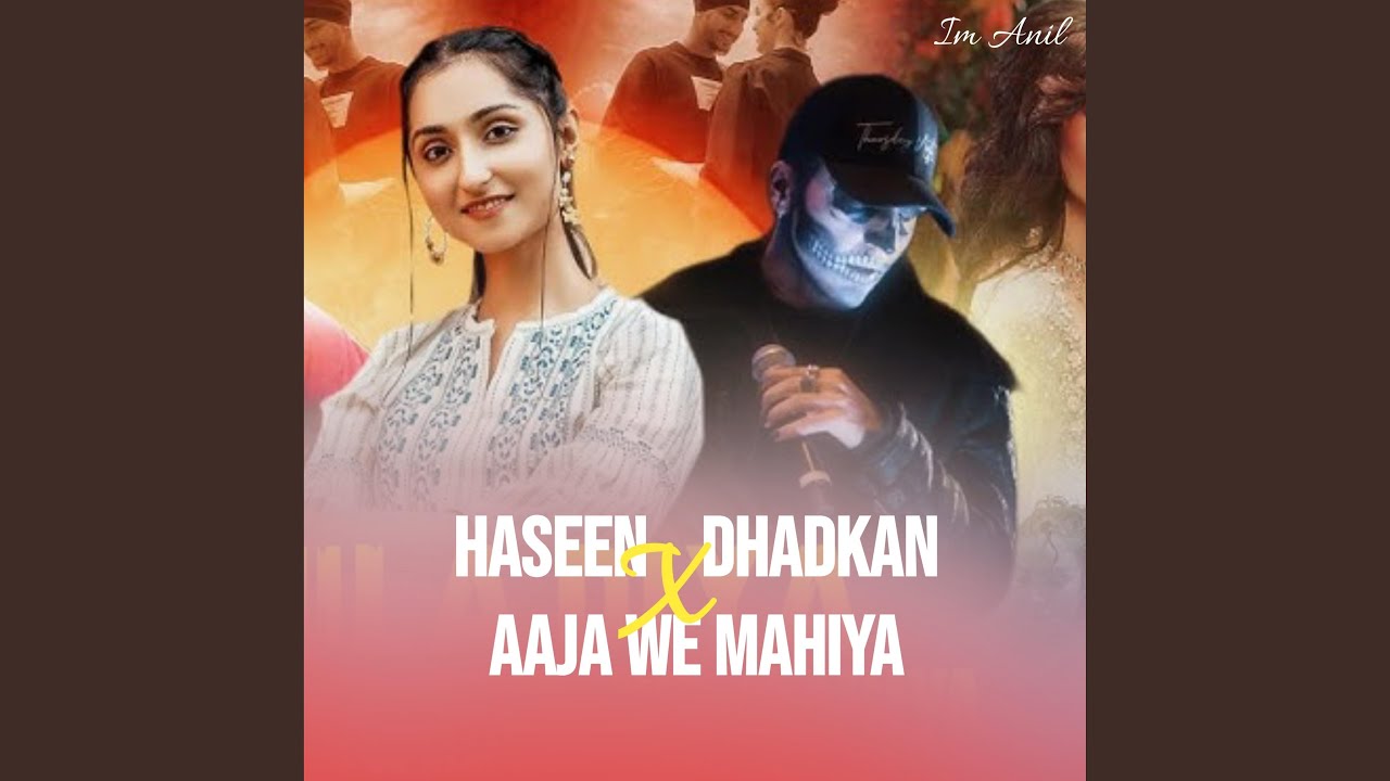 Haseen X Aaja We Mahiya X Dhadkan