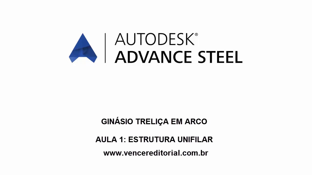 Autodesk Advance Steel - Gin&aacute;sio Treli&ccedil;a em Arco - Aula 01