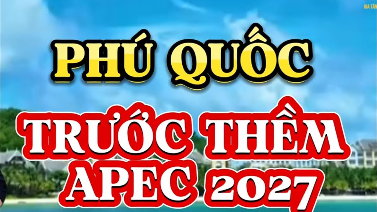Phú Quốc Tuyệt Đẹp Trước Thềm APEC 2027.