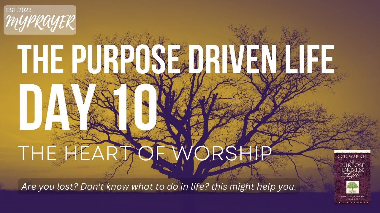 The Purpose Driven Life - Rick Warren | The Heart of Worship | Day 10