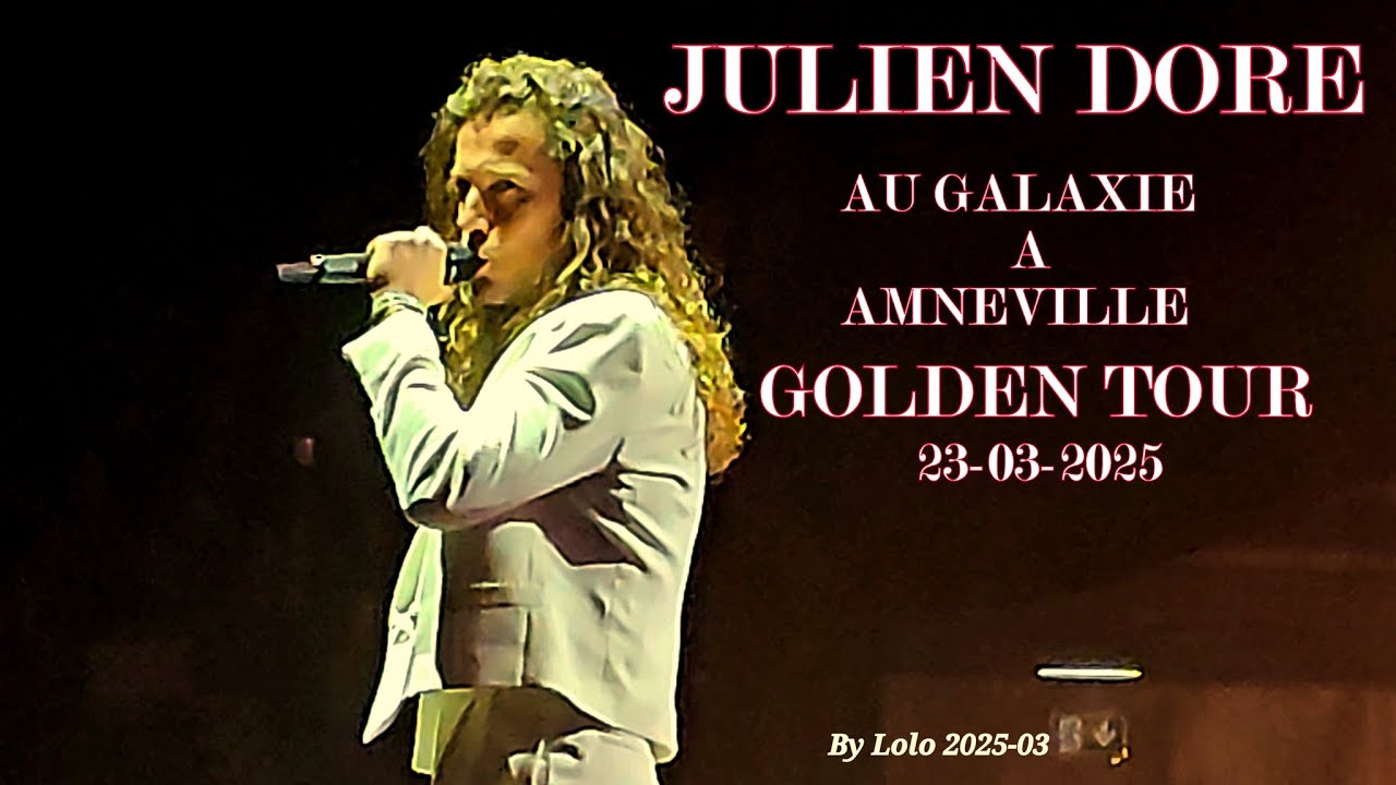 JULIEN DORE GOLDEN TOUR AU GALAXIE AMNEVILLE 23-03-2025