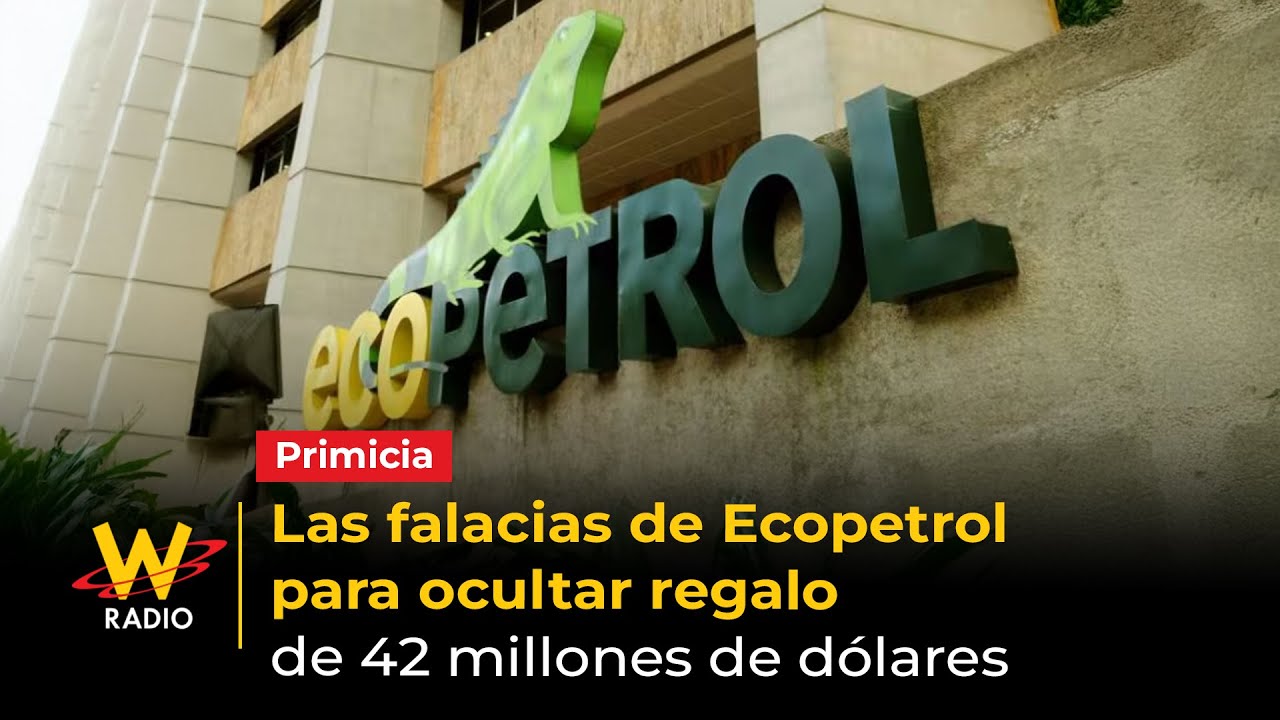 Las falacias de Ecopetrol para ocultar regalo de 42 millones de d&oacute;lares | W Radio