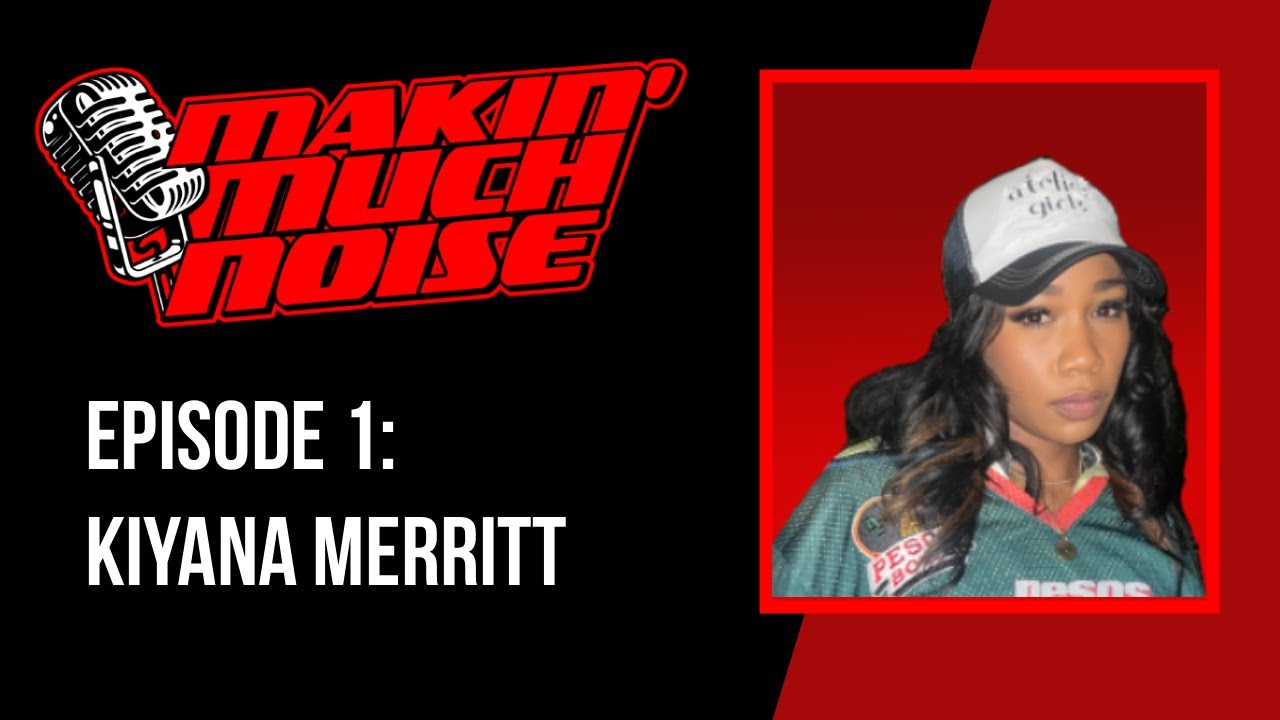 Mental Health, Sneaker of the Year, & Working at Empire w/ Kiyana Merritt | Makin' Much Noise Ep. 1
