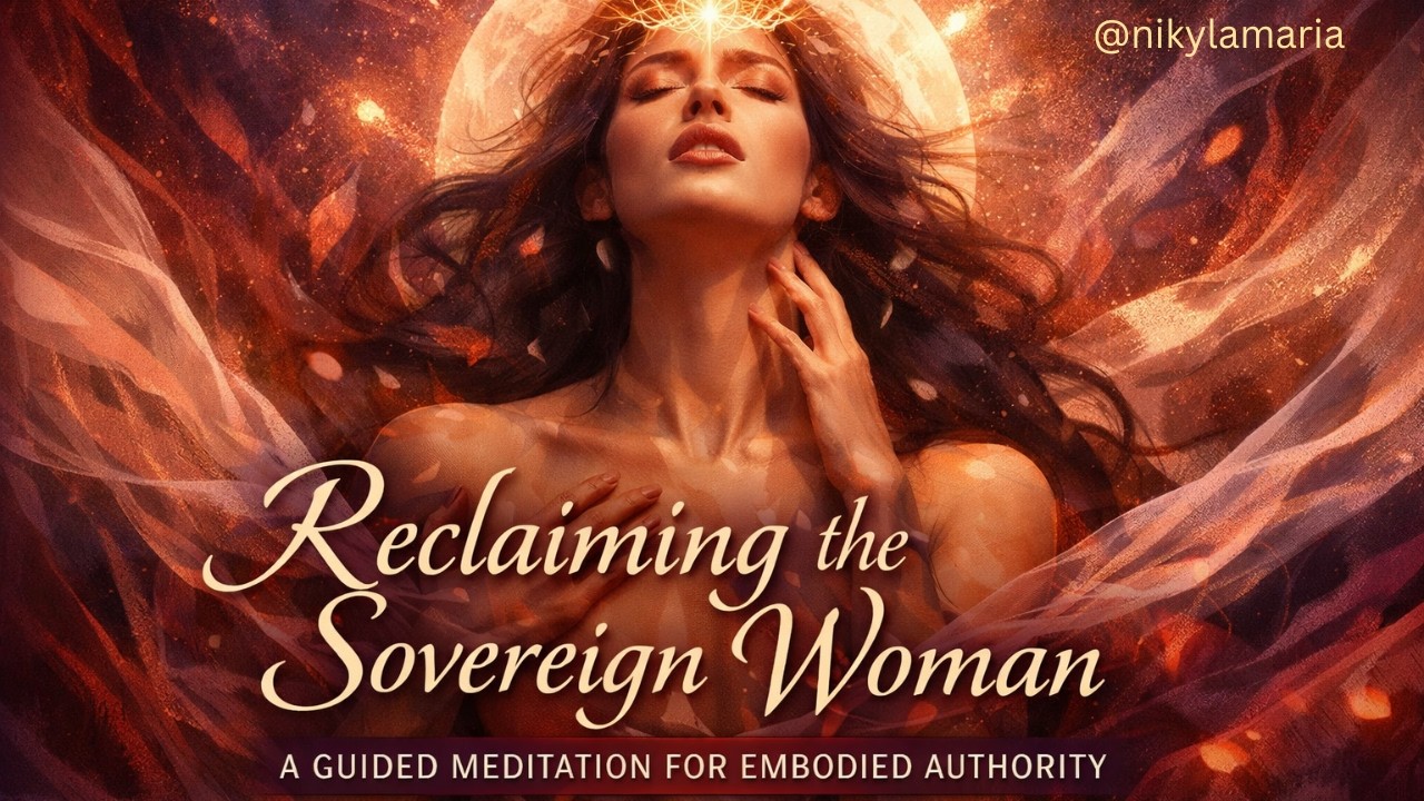 Reclaiming the Sovereign Woman: A Guided Meditation for Embodied Authority