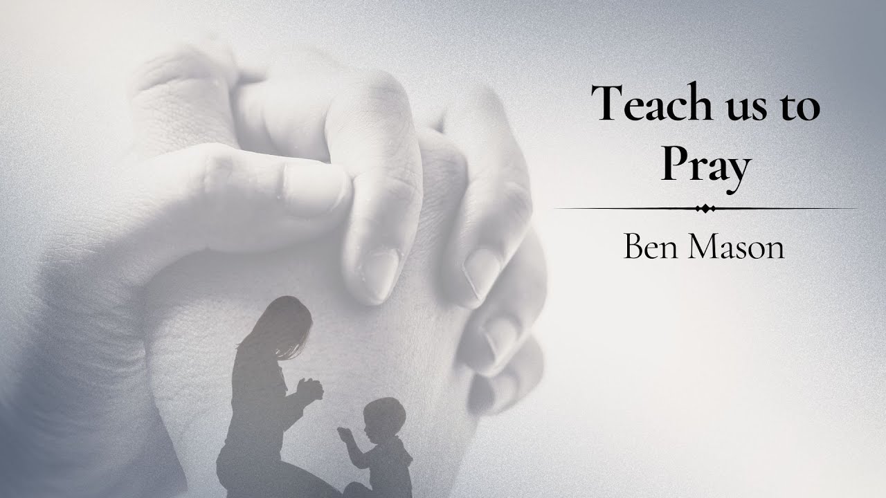 Teach Us to Pray (Ben Mason) - 830am Livestream