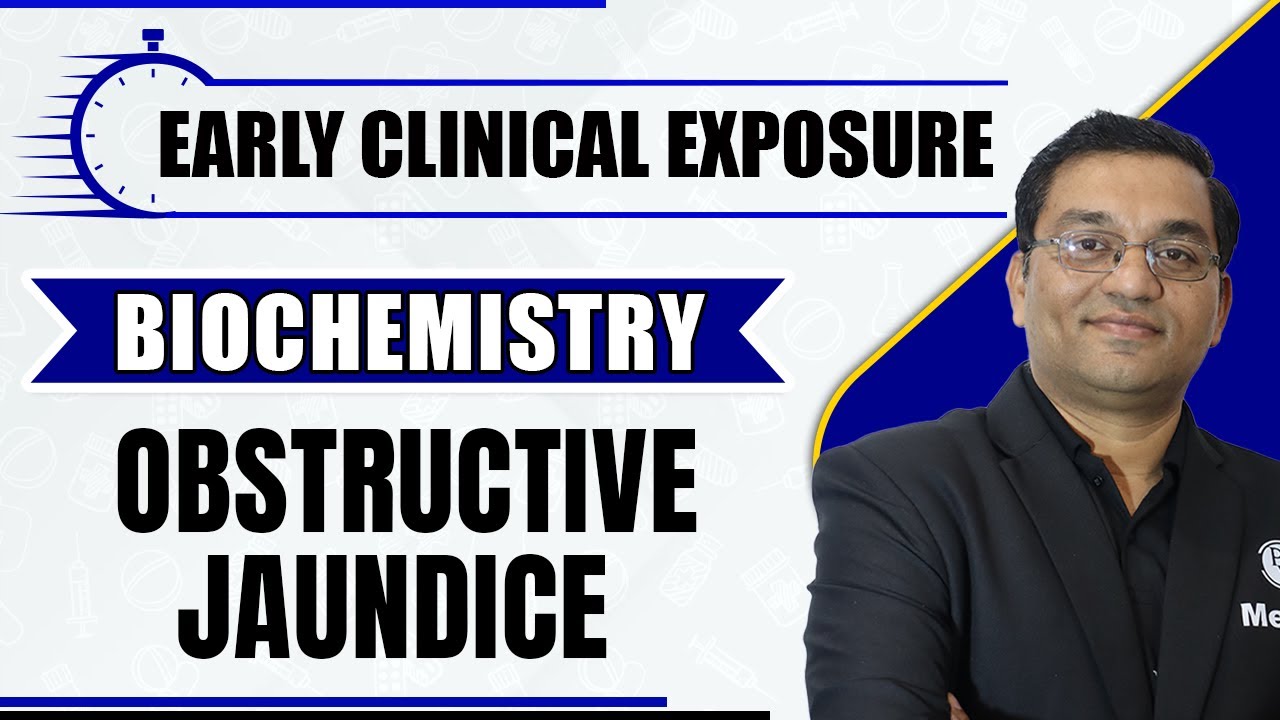 Obstructive Jaundice | Early Clinical Exposure | Biochemistry | MBBS | Dr. Rajesh