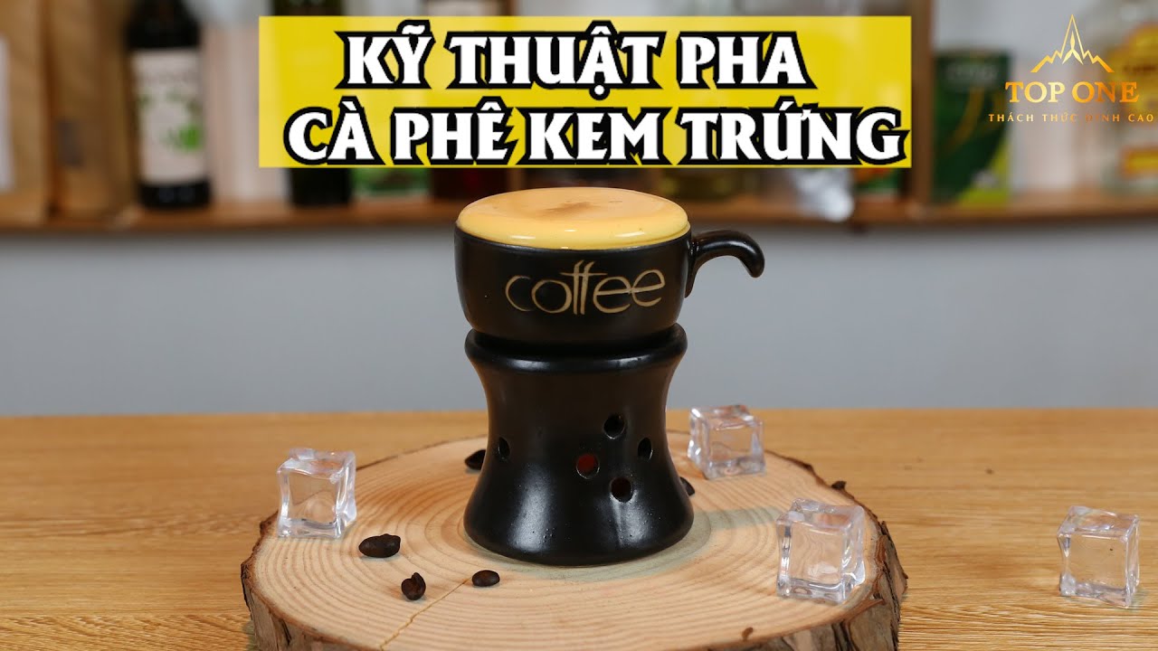 Bài 8: Công thức làm cà phê trứng không tanh, ngon hơn bất cứ nơi đâu