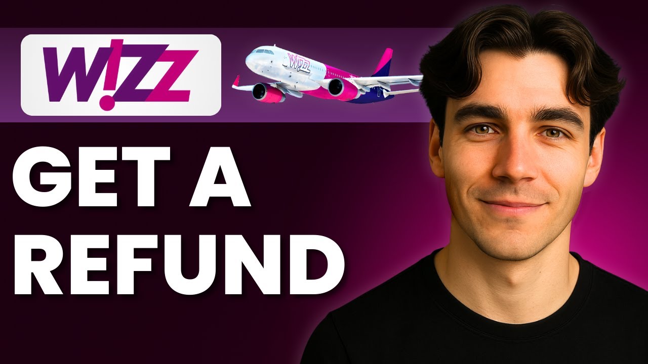 How To Get A Refund From Wizz Air (Tutorial 2025)