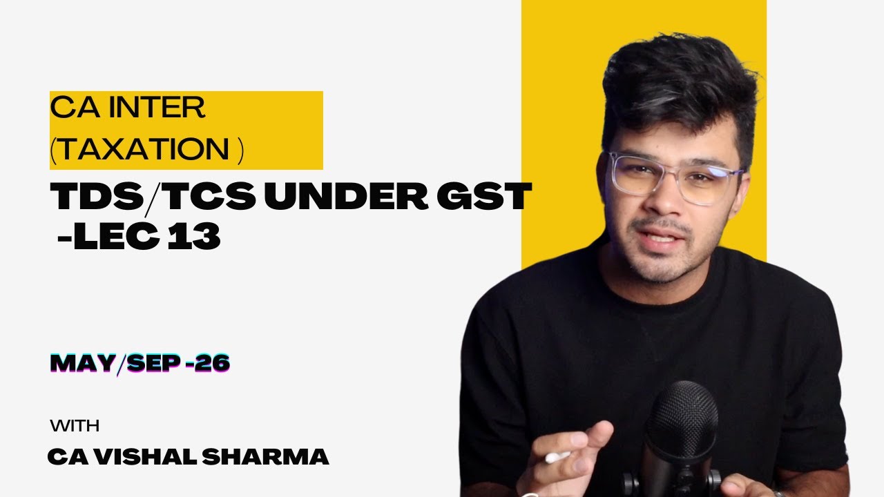TDS/TCS Under GST || CA INTER ( MAY/SEP 2026 ) || Lecture - 13